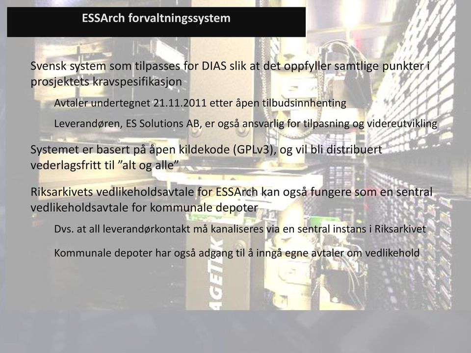 og vil bli distribuert vederlagsfritt til alt og alle Riksarkivets vedlikeholdsavtale for ESSArch kan også fungere som en sentral vedlikeholdsavtale for kommunale