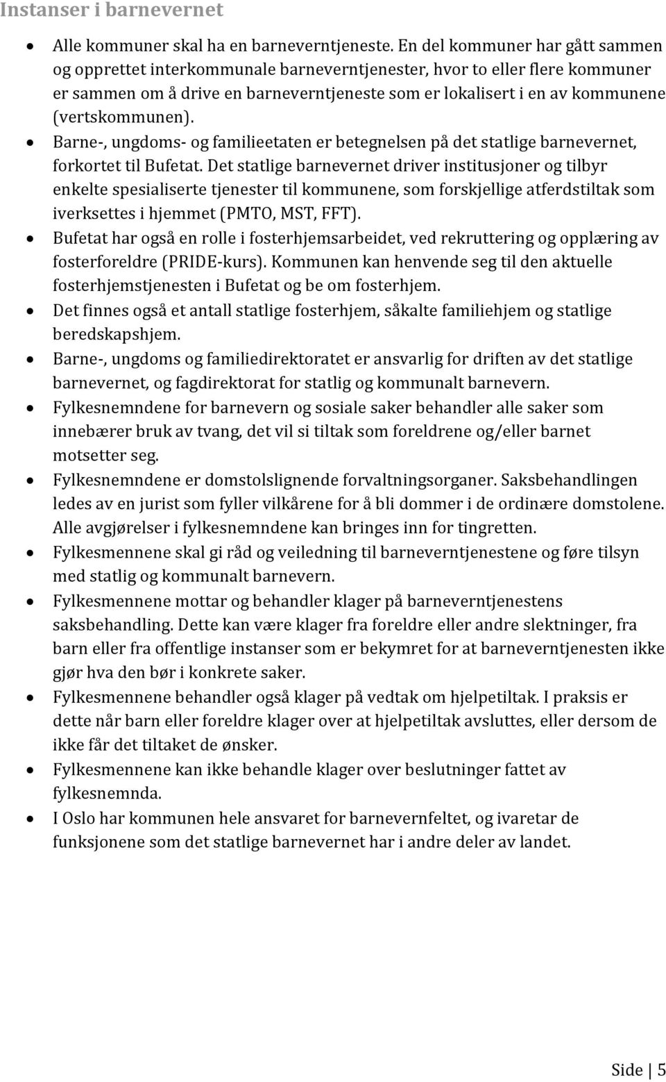 (vertskommunen). Barne-, ungdoms- og familieetaten er betegnelsen på det statlige barnevernet, forkortet til Bufetat.