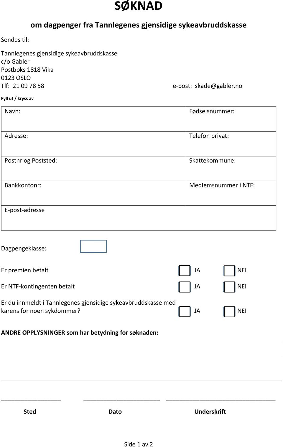 no Fyll ut / kryss av Navn: Fødselsnummer: Adresse: Telefon privat: Postnr og Poststed: Skattekommune: Bankkontonr: Medlemsnummer i NTF: