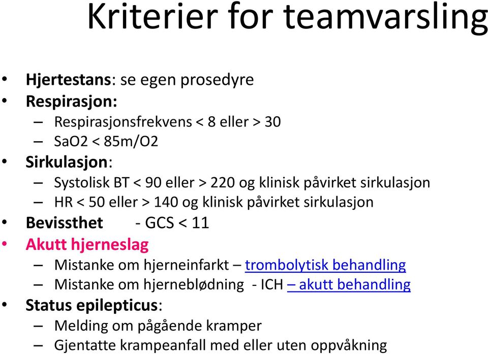 sirkulasjon Bevissthet - GCS < 11 Akutt hjerneslag Mistanke om hjerneinfarkt trombolytisk behandling Mistanke om