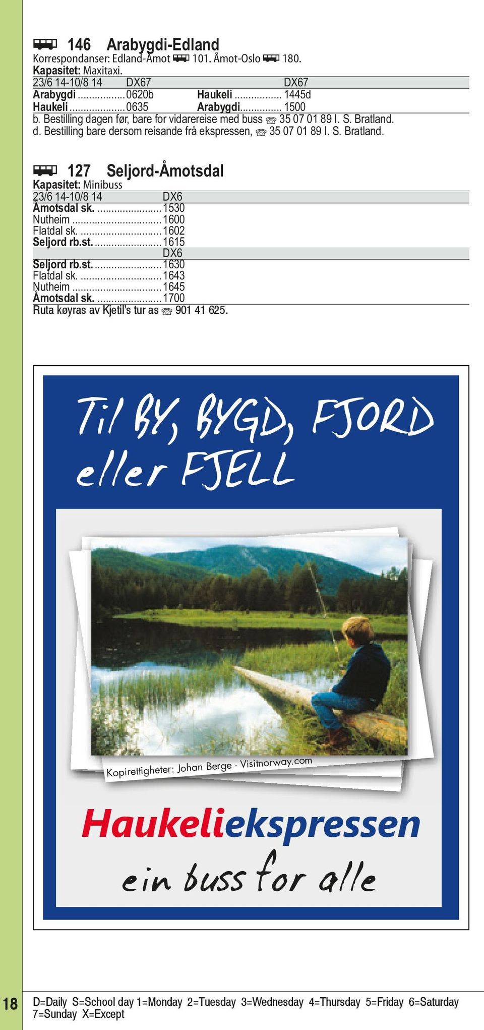 ..1530 Nutheim...1600 Flatdal sk...1602 Seljord rb.st...1615 DX6 Seljord rb.st...1630 Flatdal sk...1643 Nutheim...1645 Åmotsdal sk...1700 Ruta køyras av Kjetil s tur as Î 901 41 625.