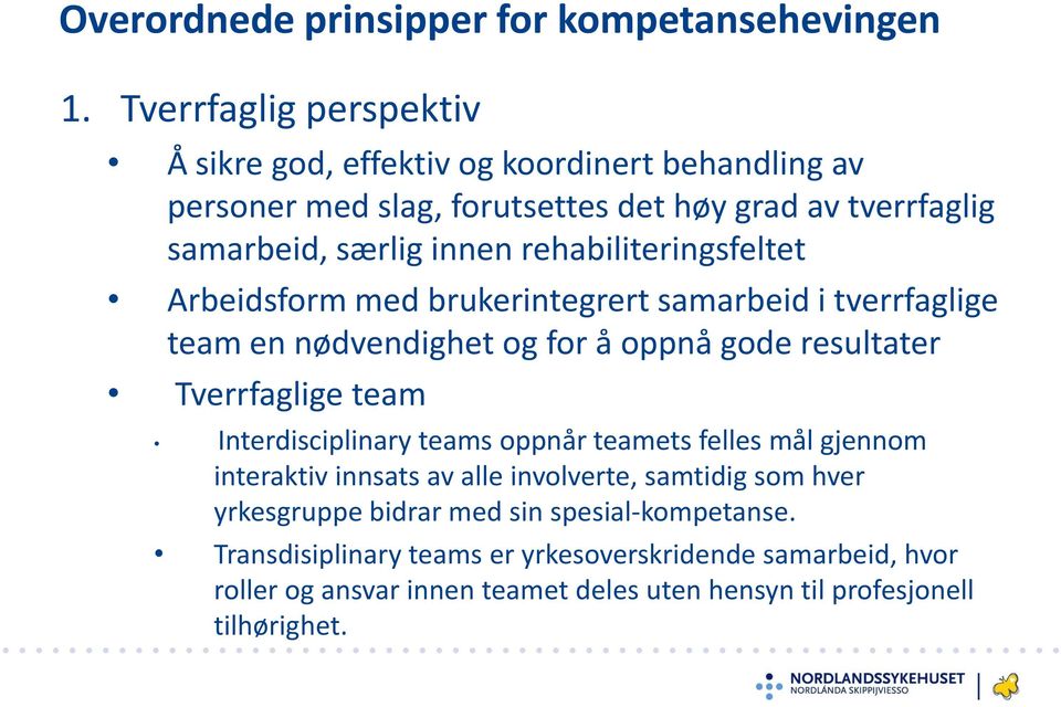 rehabiliteringsfeltet Arbeidsform med brukerintegrert samarbeid i tverrfaglige team en nødvendighet og for å oppnå gode resultater Tverrfaglige team