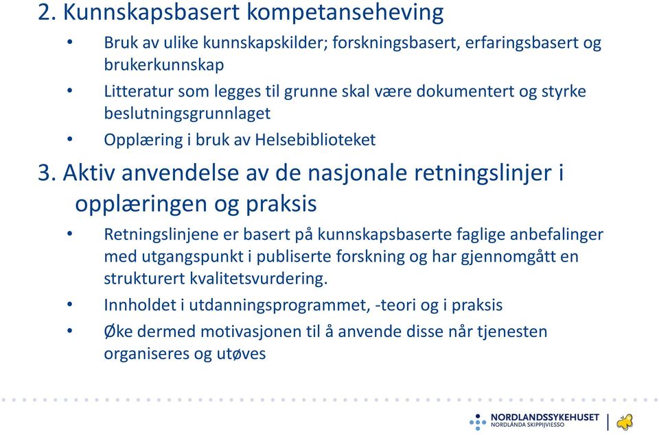 Aktiv anvendelse av de nasjonale retningslinjer i opplæringen og praksis Retningslinjene er basert på kunnskapsbaserte faglige anbefalinger med