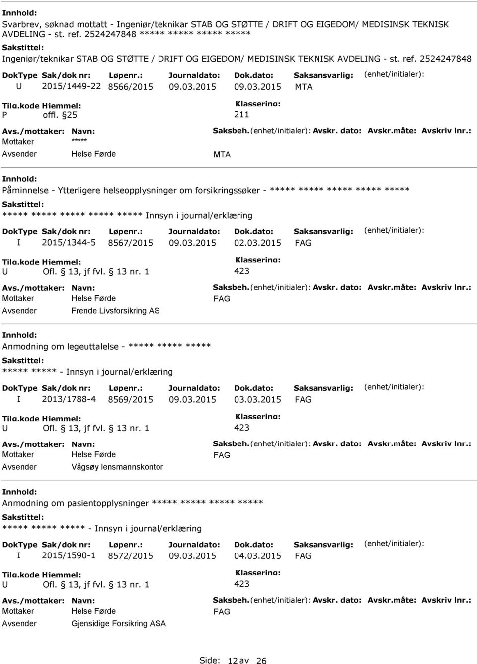 2524247848 2015/1449-22 8566/2015 MTA MTA åminnelse - Ytterligere helseopplysninger om forsikringssøker - ***** ***** ***** ***** ***** ***** ***** ***** ***** ***** nnsyn i journal/erklæring