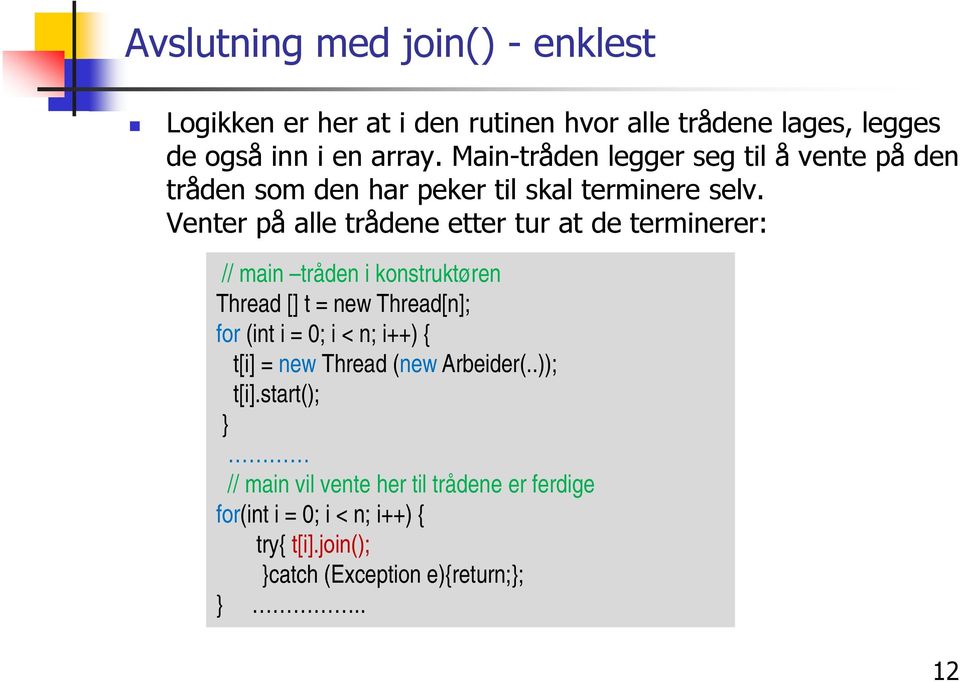 Venter på alle trådene etter tur at de terminerer: // main tråden i konstruktøren Thread [] t = new Thread[n]; for (int i = 0; i <