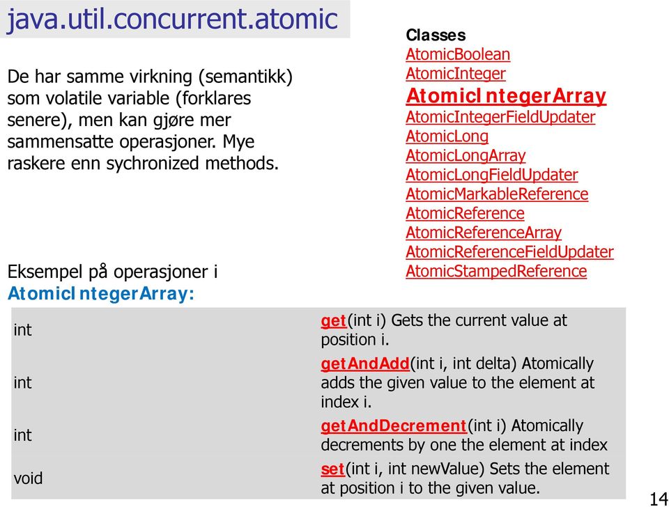 AtomicMarkableReference AtomicReference AtomicReferenceArray AtomicReferenceFieldUpdater AtomicStampedReference get(int i) Gets the current value at position i.