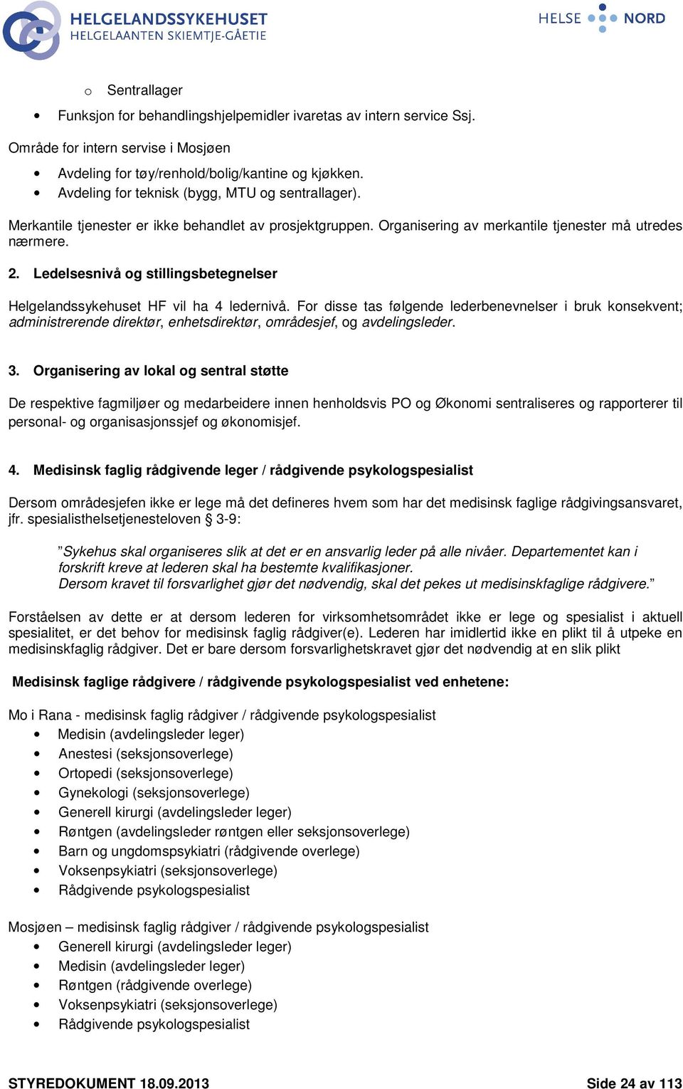 Ledelsesnivå og stillingsbetegnelser Helgelandssykehuset HF vil ha 4 ledernivå.