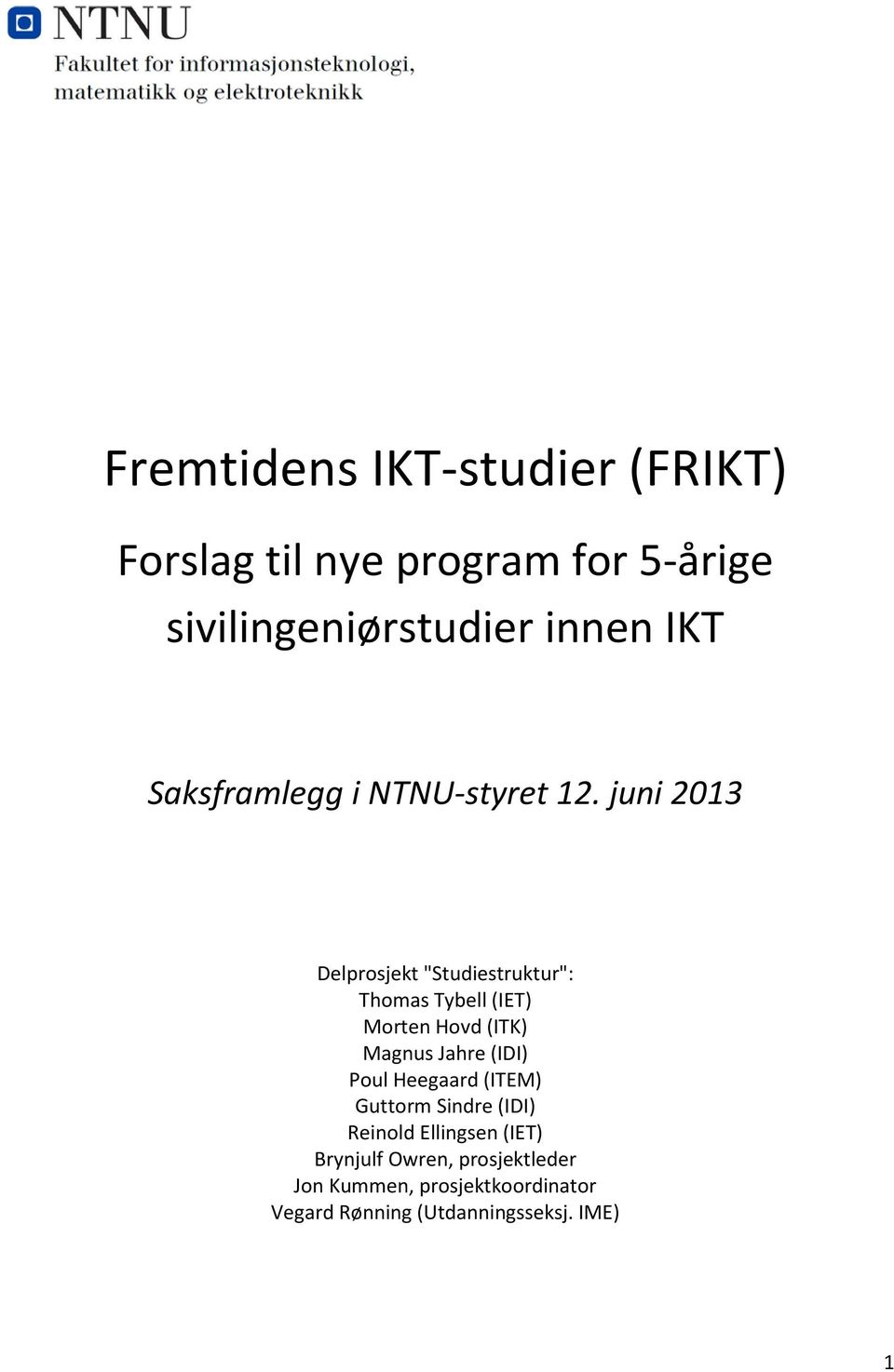 juni 2013 Delprosjekt "Studiestruktur": Thomas Tybell (IET) Morten Hovd (ITK) Magnus Jahre (IDI)