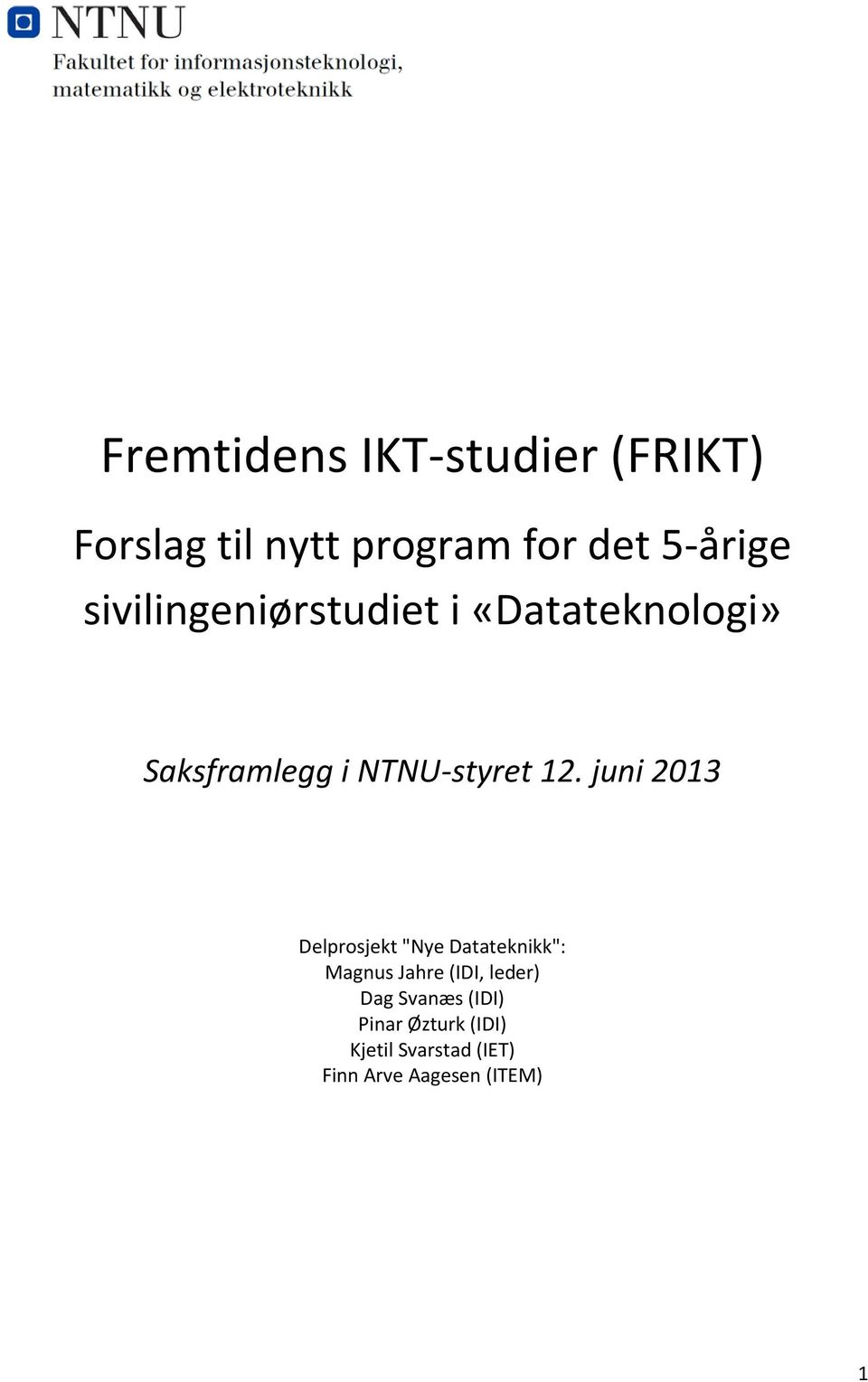 juni 2013 Delprosjekt "Nye Datateknikk": Magnus Jahre (IDI, leder) Dag