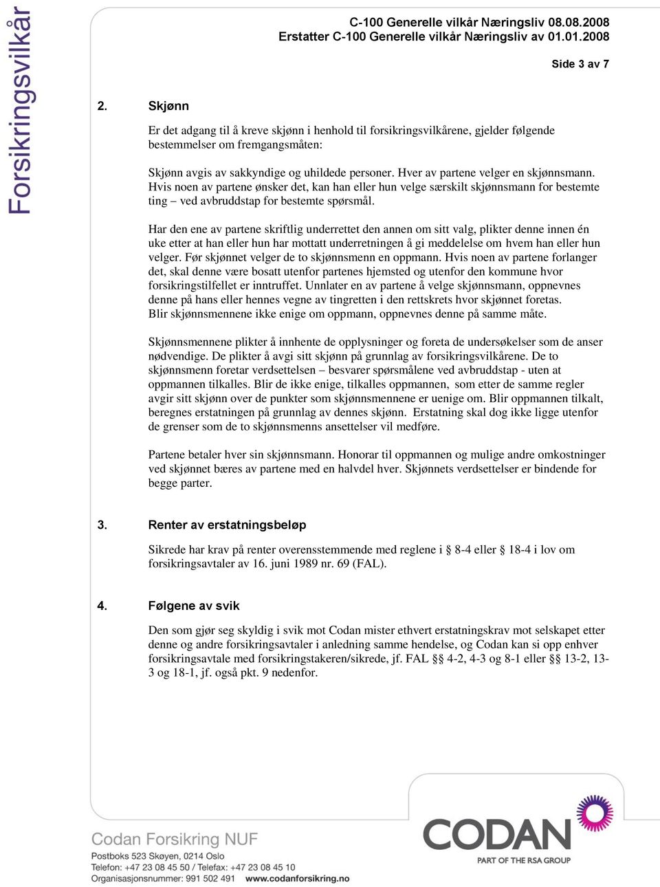 Har den ene av partene skriftlig underrettet den annen om sitt valg, plikter denne innen én uke etter at han eller hun har mottatt underretningen å gi meddelelse om hvem han eller hun velger.