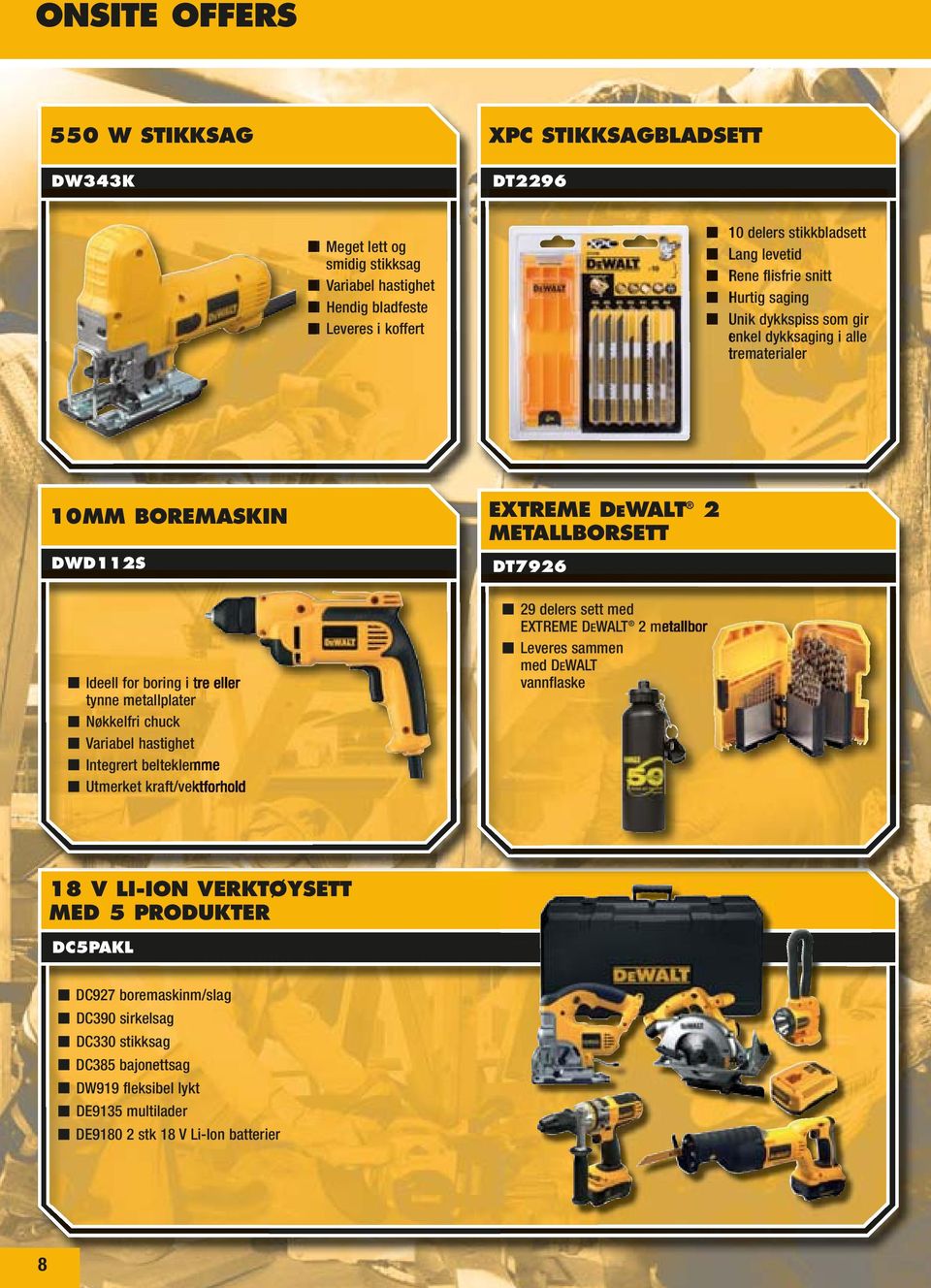 tynne metallplater Nøkkelfri chuck Variabel hastighet Integrert belteklemme Utmerket kraft/vektforhold 29 delers sett med EXTREME DEWALT 2 metallbor Leveres sammen med DEWALT vannflaske 18