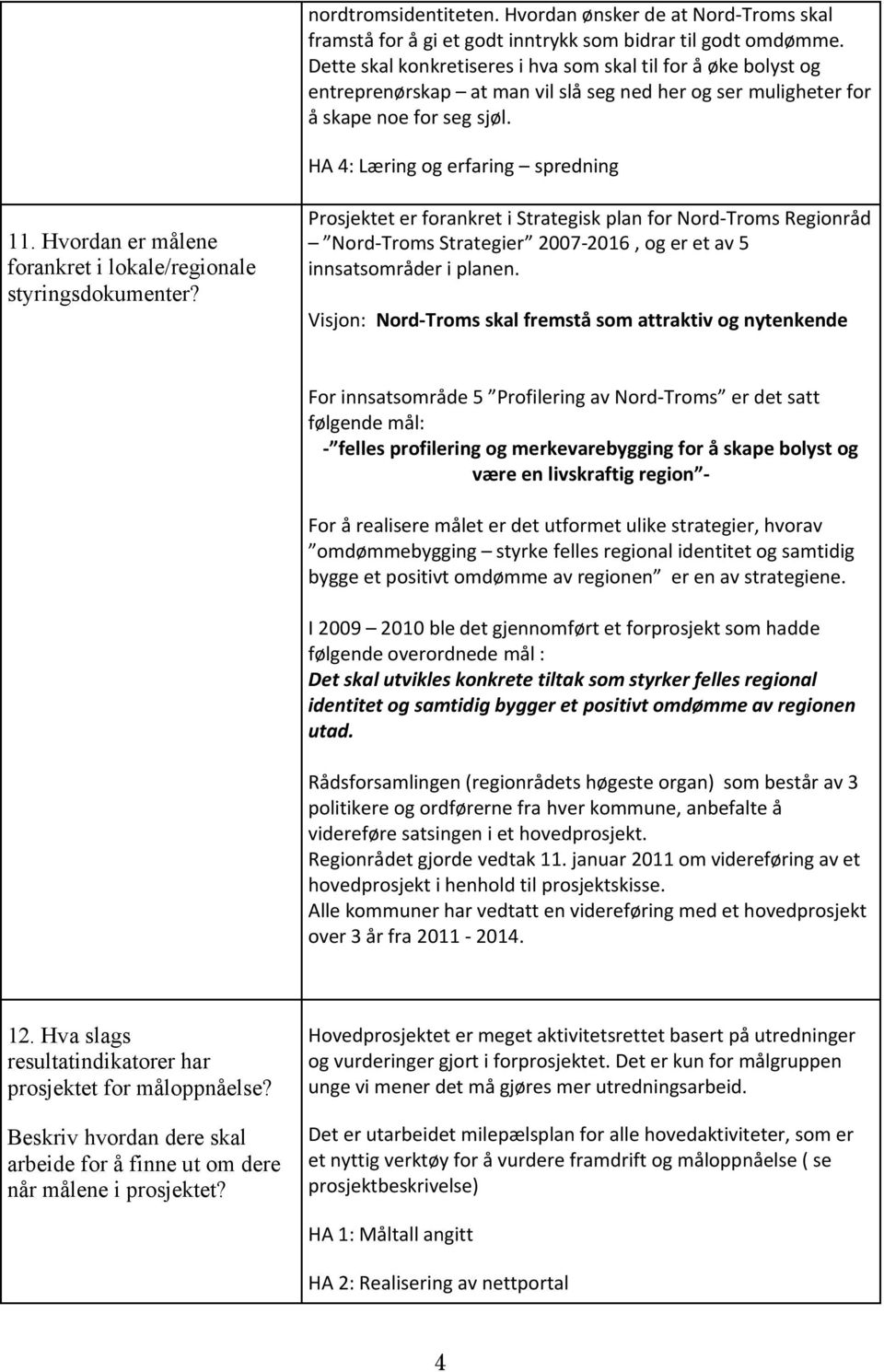 Hvordan er målene forankret i lokale/regionale styringsdokumenter?