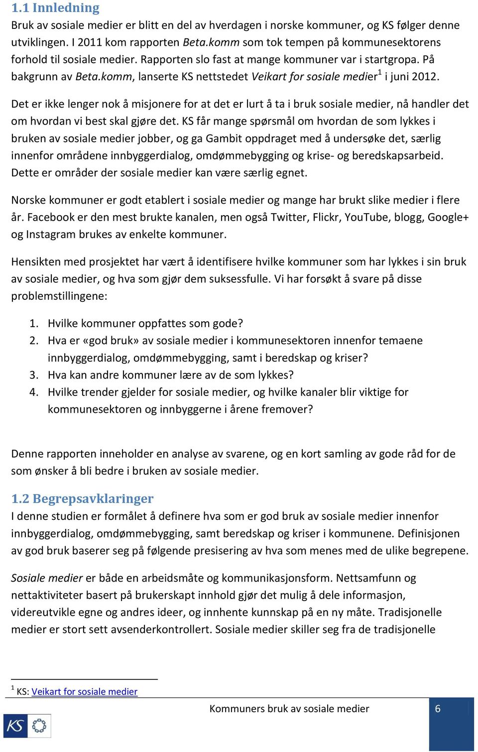 komm, lanserte KS nettstedet Veikart for sosiale medier 1 i juni 2012.