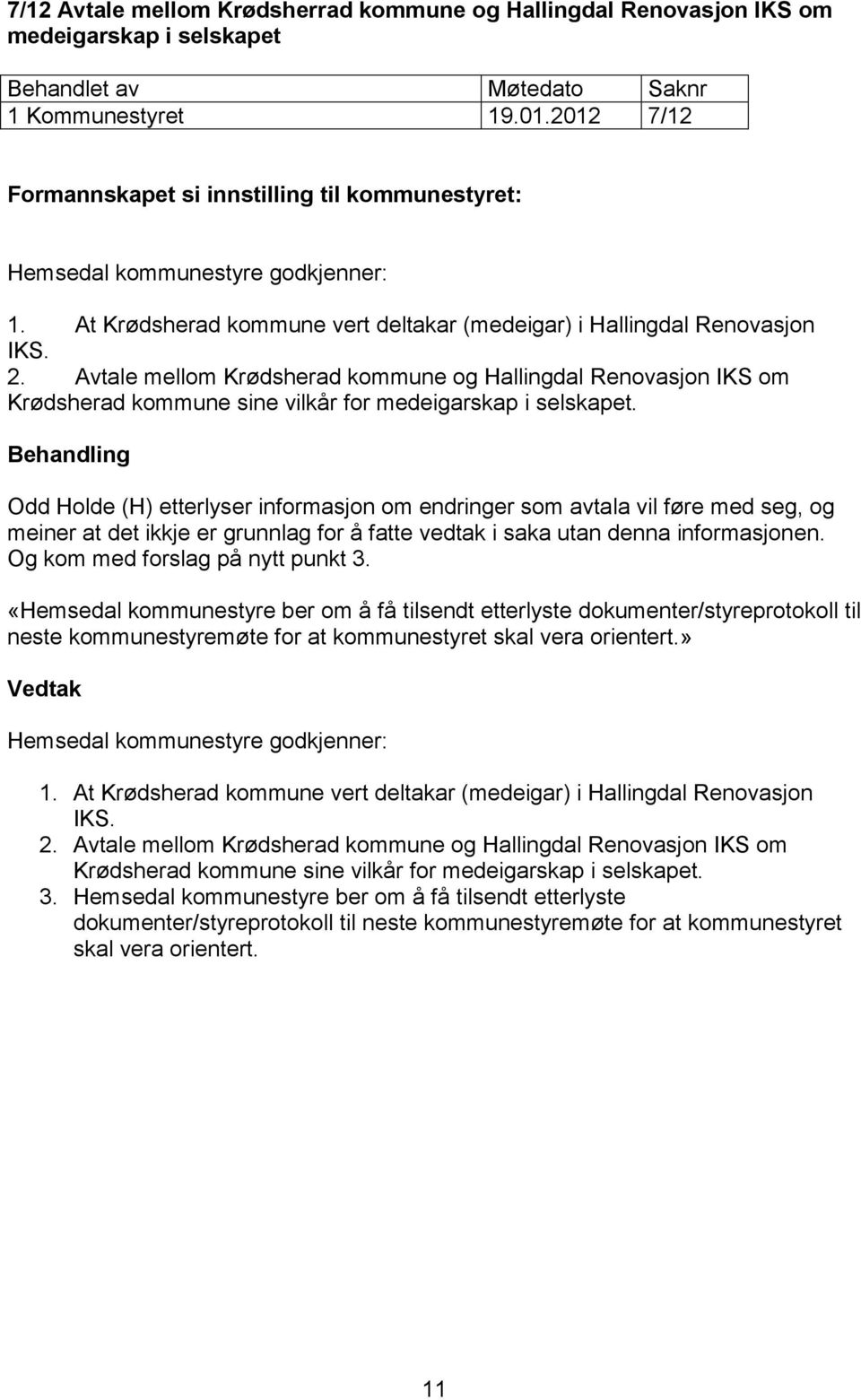 Avtale mellom Krødsherad kommune og Hallingdal Renovasjon IKS om Krødsherad kommune sine vilkår for medeigarskap i selskapet.