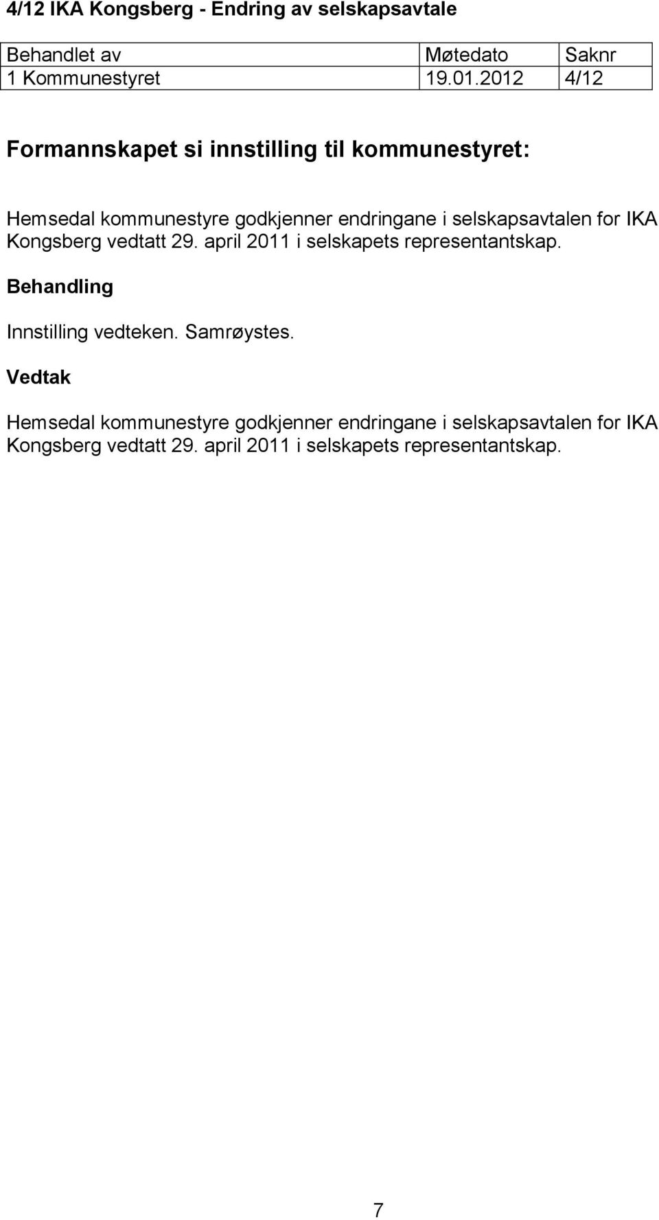 selskapsavtalen for IKA Kongsberg vedtatt 29. april 2011 i selskapets representantskap.