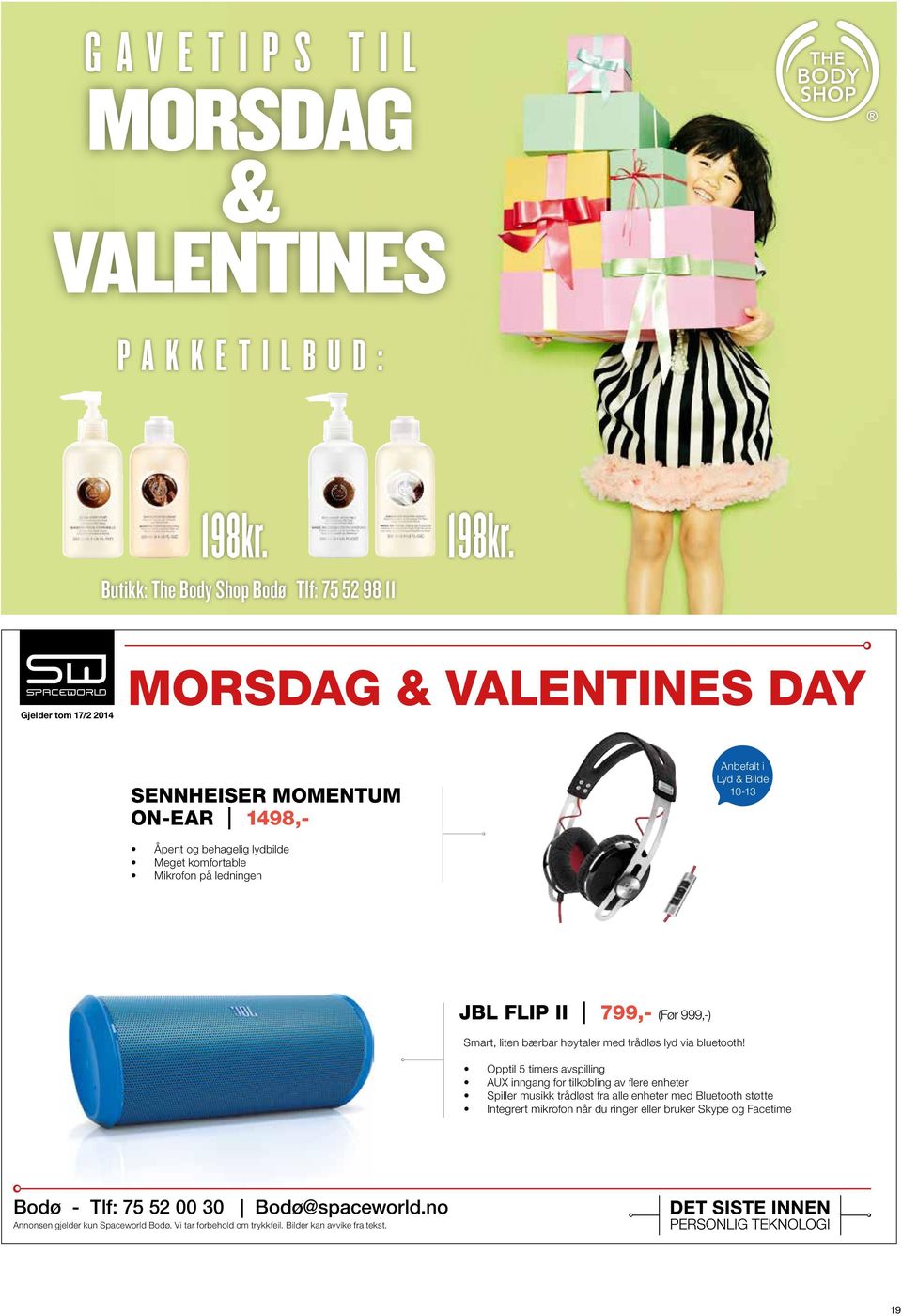 Butikk: The Body Shop Bodø Tlf: 75 52 98 11 Gjelder tom 17/2 2014 MorSdag & valentines day SennheiSer MoMentuM on-ear ı 1498,- Anbefalt i Lyd & Bilde 10-13 Åpent og behagelig lydbilde Meget
