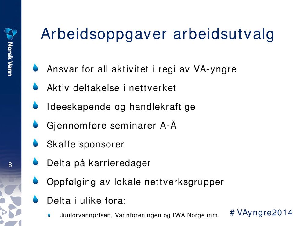 seminarer A-Å Skaffe sponsorer 8 Delta på karrieredager Oppfølging av lokale