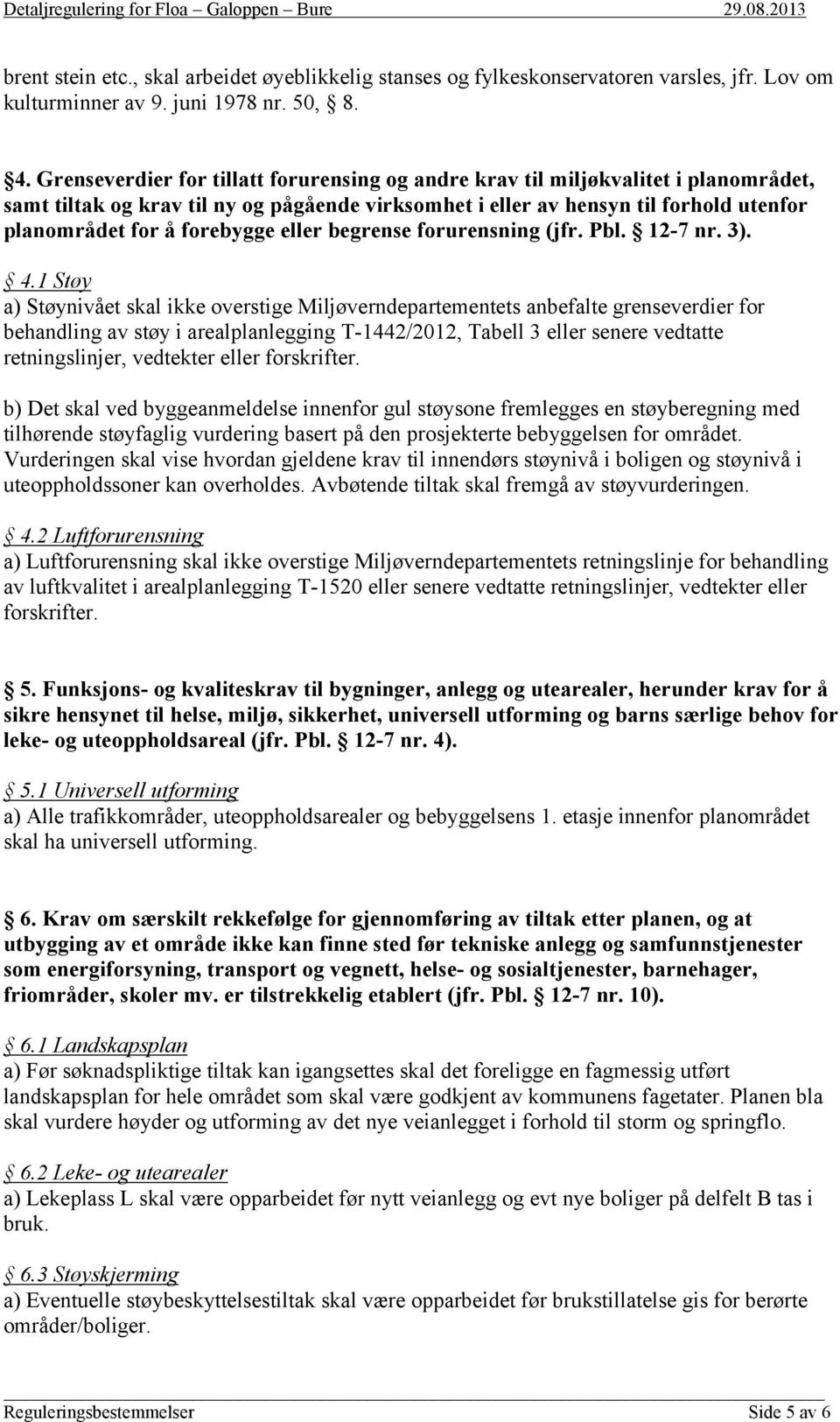 forebygge eller begrense forurensning (jfr. Pbl. 12-7 nr. 3). 4.