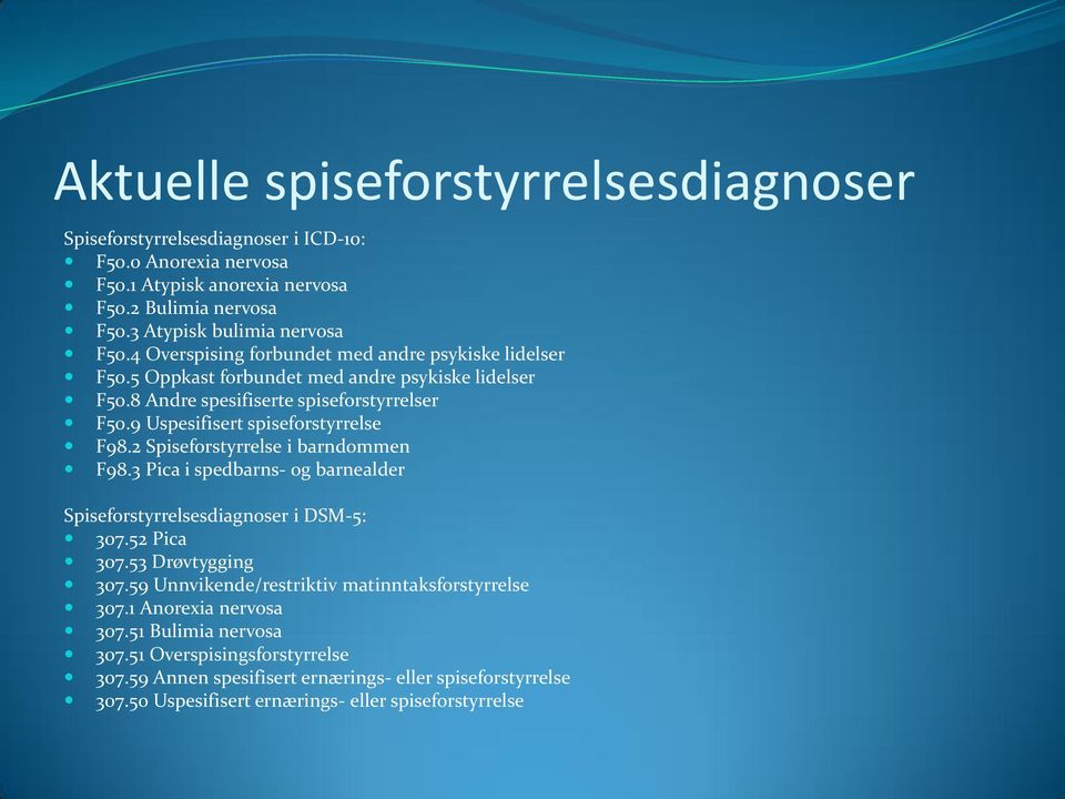 2 Spiseforstyrrelse i barndommen F98.3 Pica i spedbarns- og barnealder Spiseforstyrrelsesdiagnoser i DSM-5: 307.52 Pica 307.53 Drøvtygging 307.