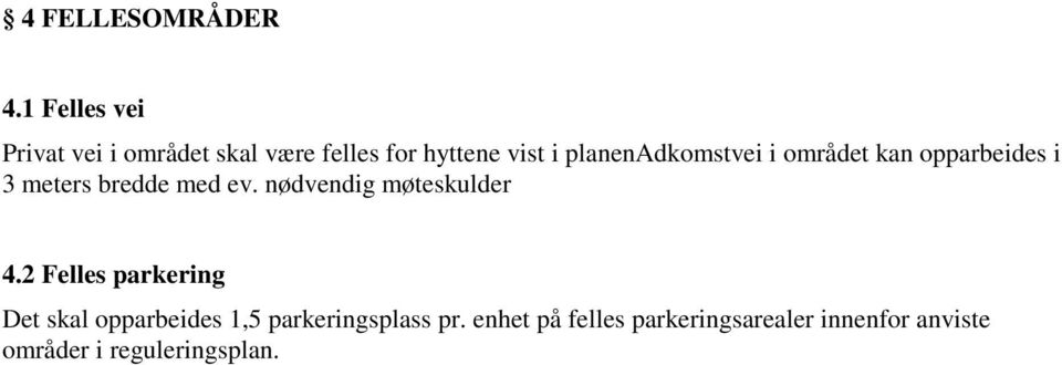 planenadkomstvei i området kan opparbeides i 3 meters bredde med ev.