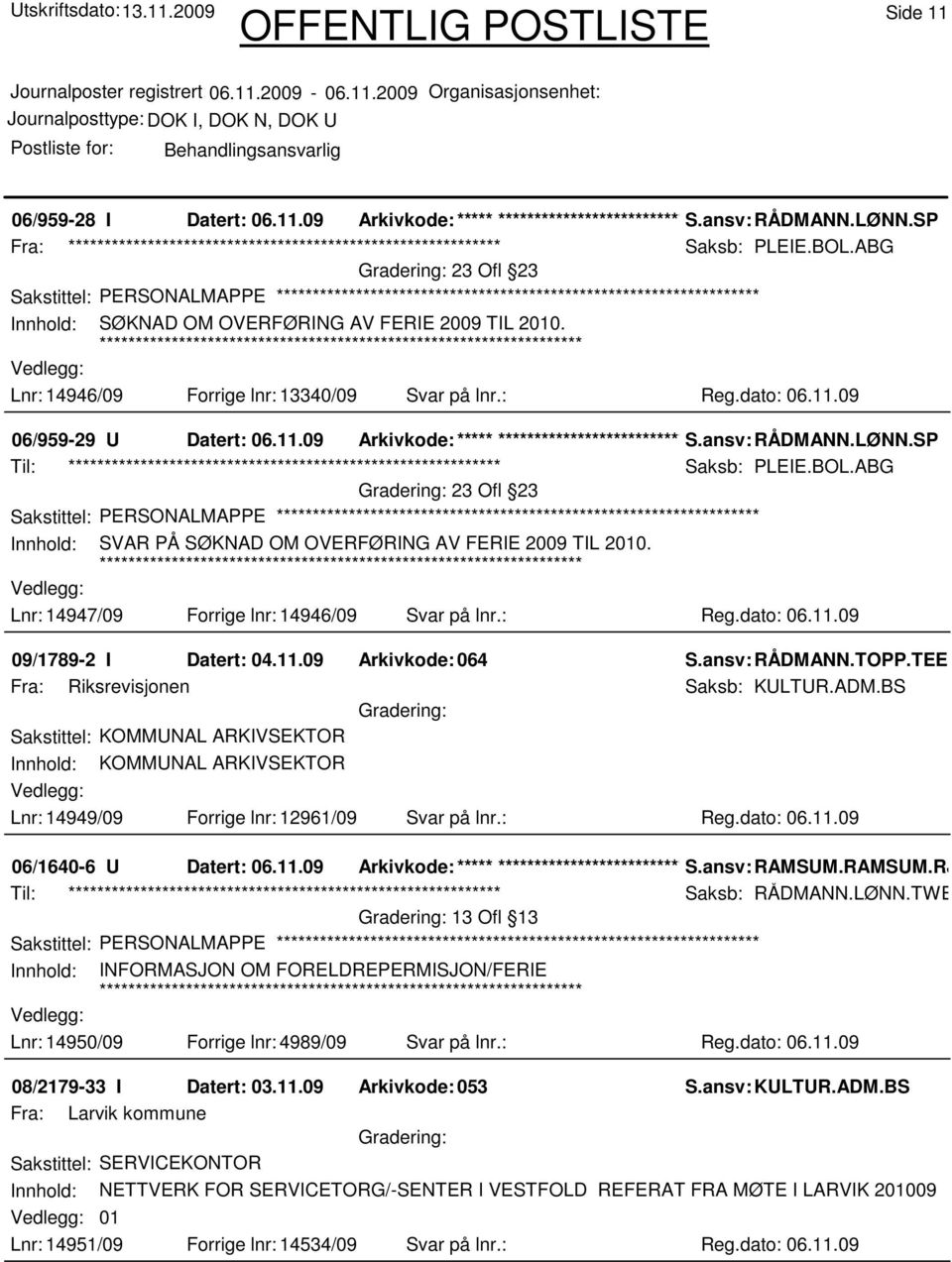 09 06/959-29 U Datert: 06.11.09 Arkivkode:***** ****************************** S.ansv: RÅDMANN.LØNN.SP Til: ************************************************************ Saksb: PLEIE.BOL.