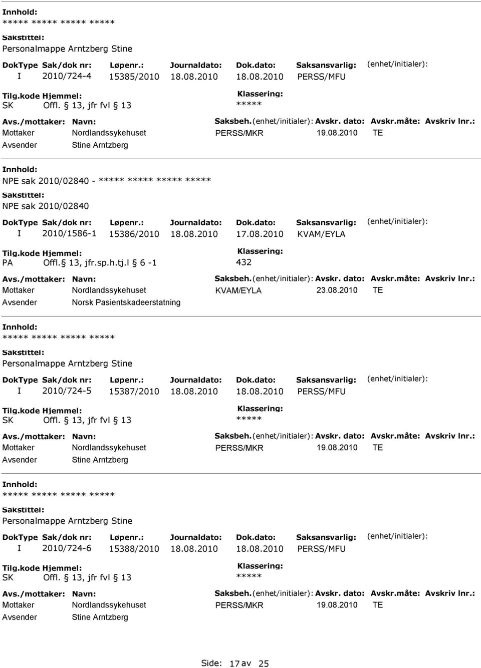 : KVAM/EYLA 23.08.2010 TE Norsk asientskadeerstatning ersonalmappe Arntzberg Stine 2010/724-5 15387/2010 ERSS/MF SK Offl. 13, jfr fvl 13 Avs./mottaker: Navn: Saksbeh. Avskr. dato: Avskr.