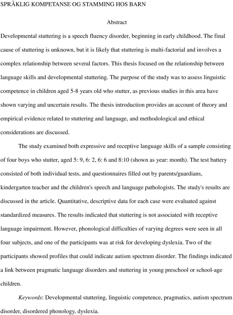 This thesis focused on the relationship between language skills and developmental stuttering.