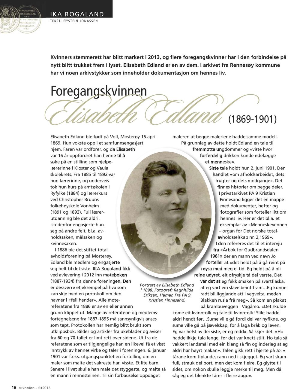 Foregangskvinnen Elisabeth Edland (1869-1901) Elisabeth Edland ble født på Voll, Mosterøy 16.april 1869. Hun vokste opp i et samfunnsengasjert hjem.