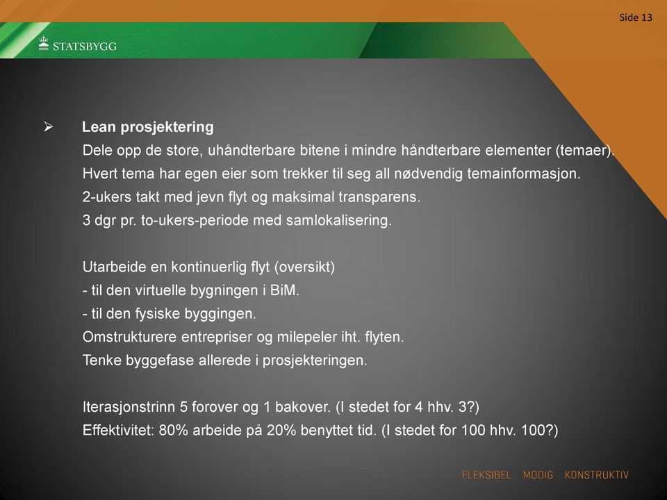 to-ukers-periode med samlokalisering. Utarbeide en kontinuerlig flyt (oversikt) - til den virtuelle bygningen i BiM. - til den fysiske byggingen.