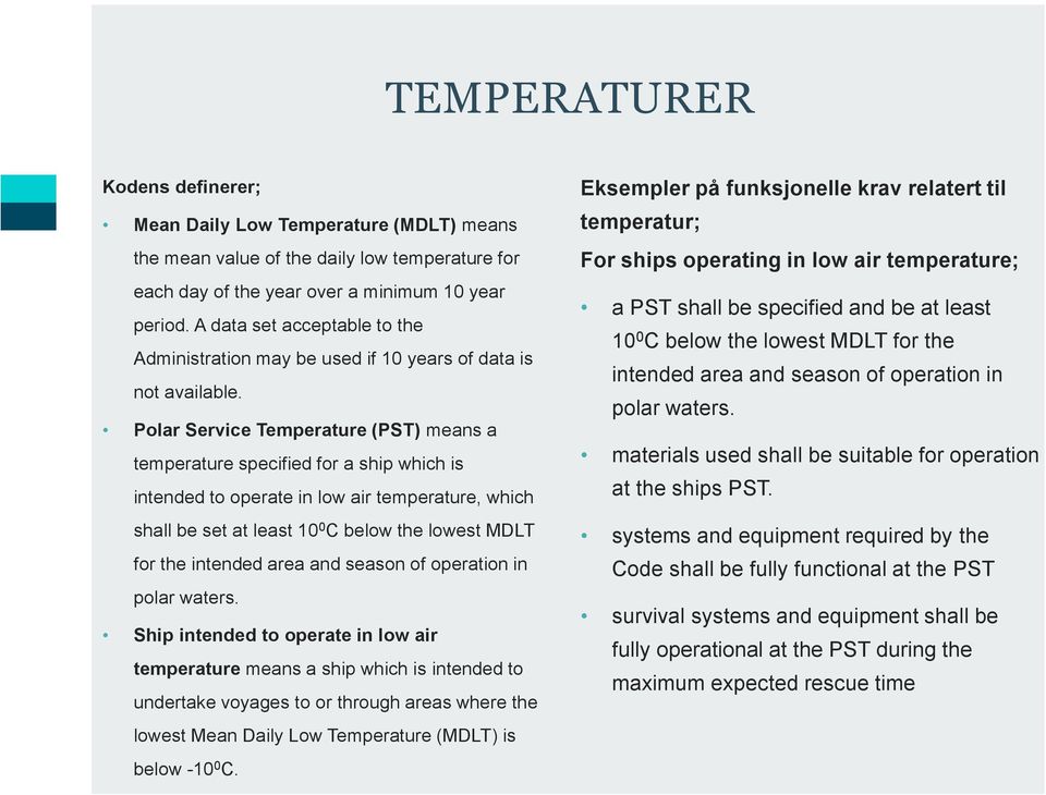 Polar Service Temperature (PST) means a temperature specified for a ship which is intended to operate in low air temperature, which shall be set at least 10 0 C below the lowest MDLT for the intended