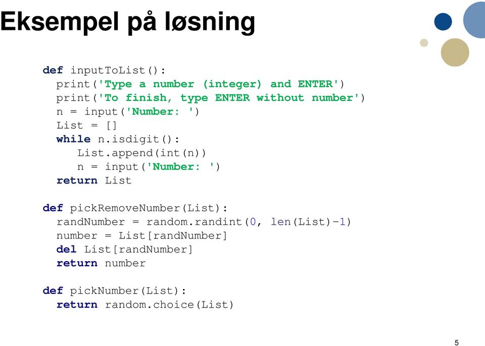 append(int(n)) n = input('number: ') return List def pickremovenumber(list): randnumber = random.