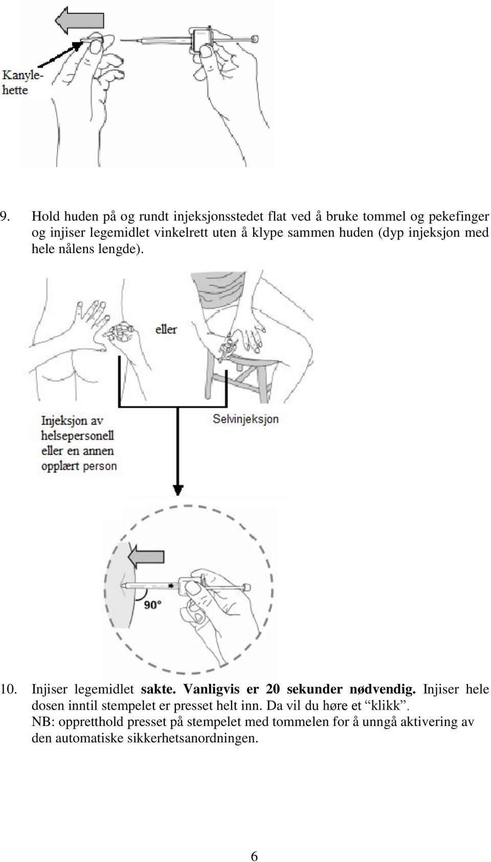 Vanligvis er 20 sekunder nødvendig. Injiser hele dosen inntil stempelet er presset helt inn.