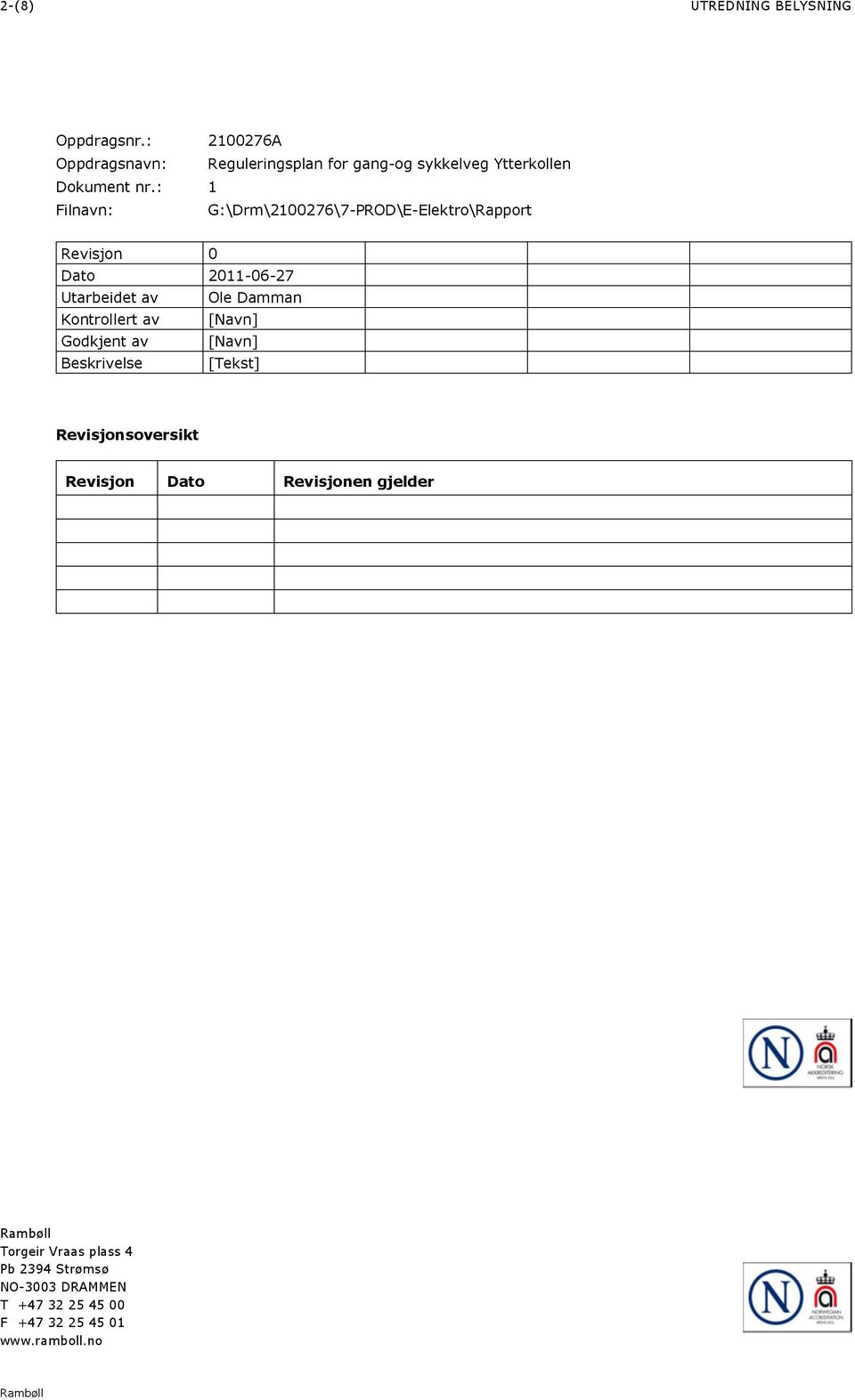 : 1 Filnavn: G:\Drm\2100276\7-PROD\E-Elektro\Rapport Revisjon 0 Dato 2011-06-27 Utarbeidet av Ole Damman