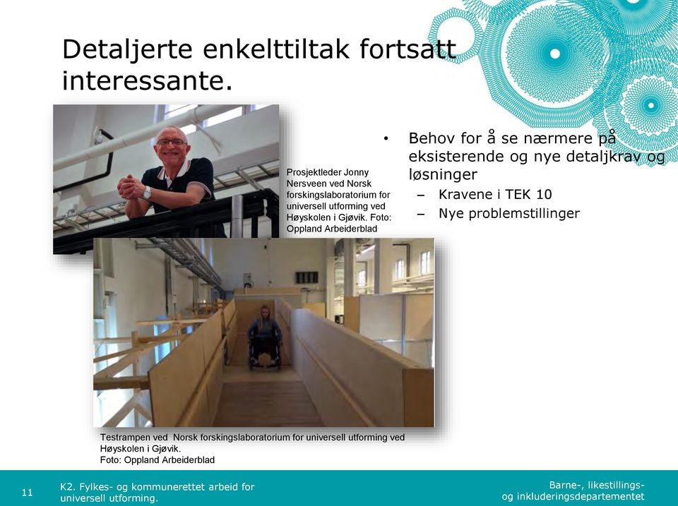 Foto: Oppland Arbeiderblad Behov for å se nærmere på eksisterende og nye detaljkrav og løsninger Kravene i TEK 10 Nye