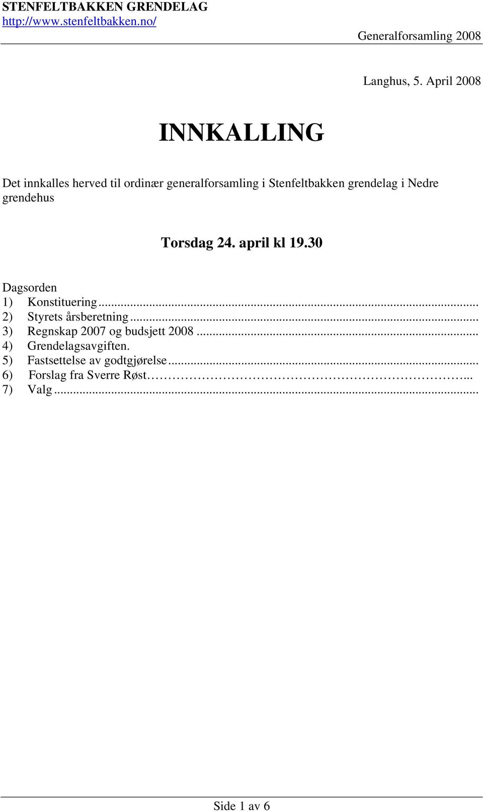 grendelag i Nedre grendehus Torsdag 24. april kl 19.30 Dagsorden 1) Konstituering.