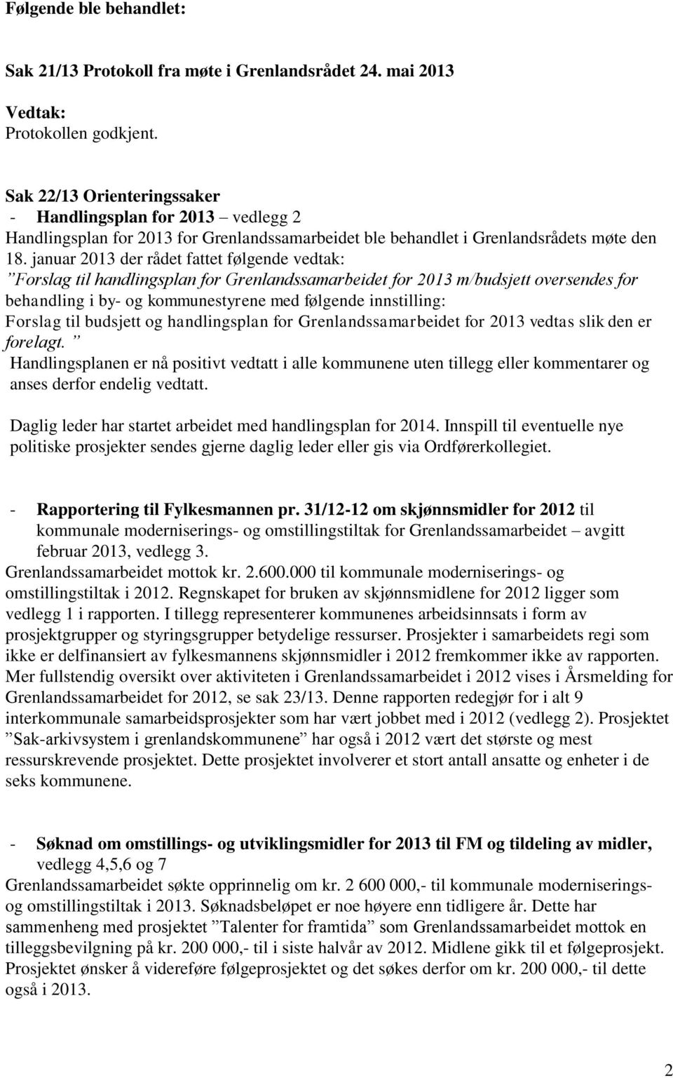 januar 2013 der rådet fattet følgende vedtak: Forslag til handlingsplan for Grenlandssamarbeidet for 2013 m/budsjett oversendes for behandling i by- og kommunestyrene med følgende innstilling: