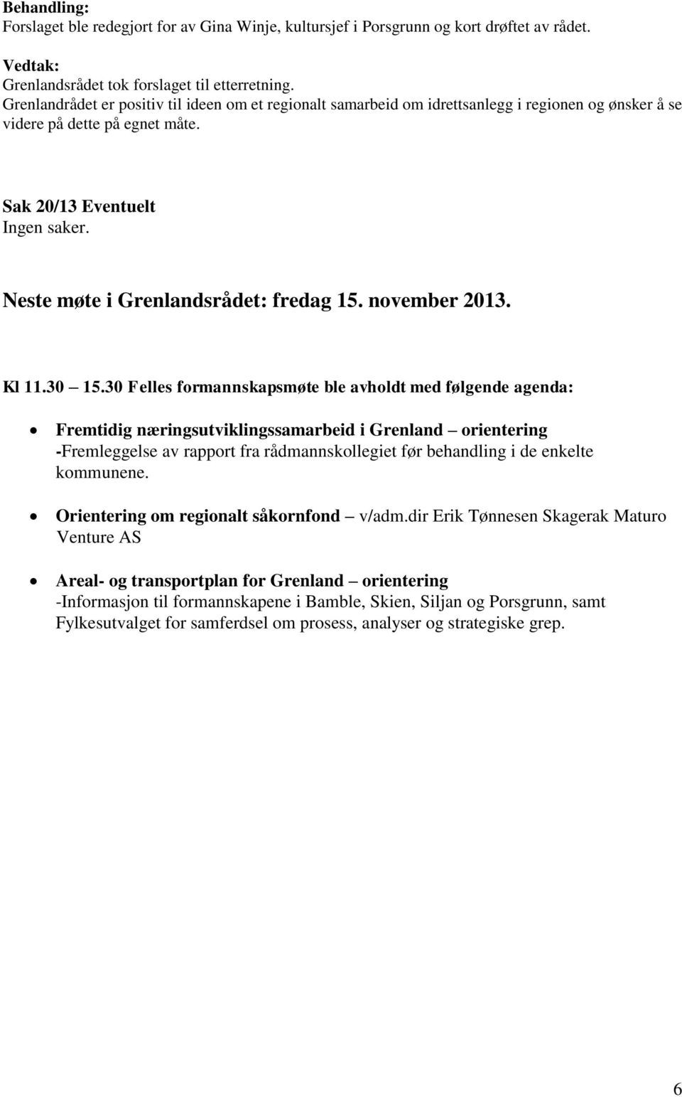 Neste møte i Grenlandsrådet: fredag 15. november 2013. Kl 11.30 15.