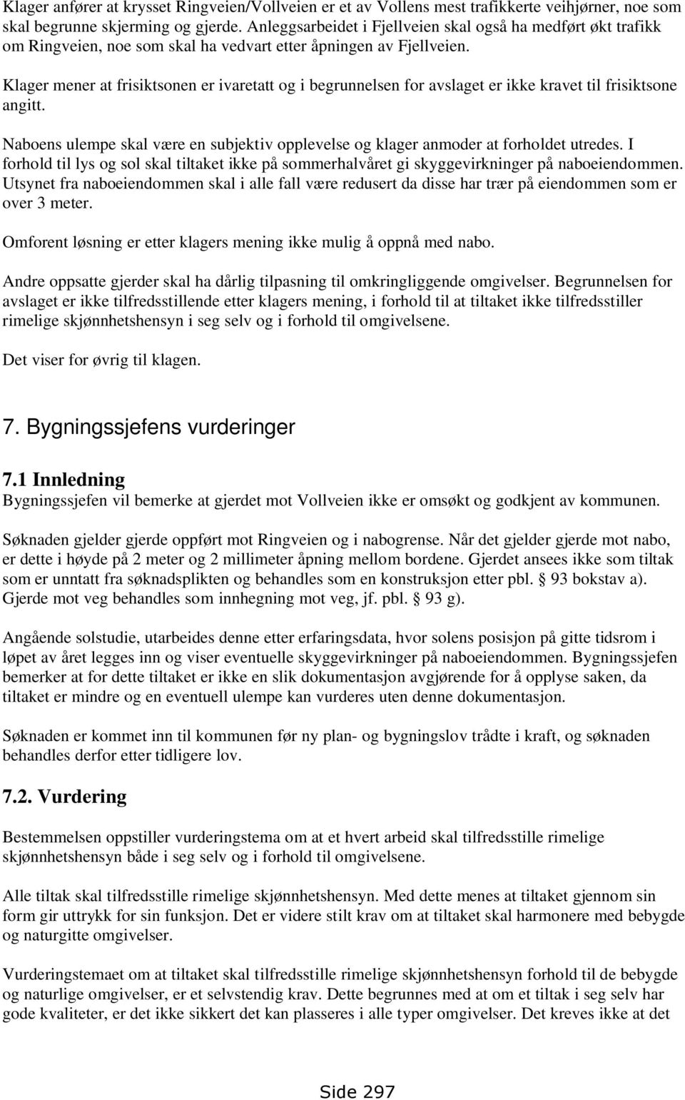 Klage på avslag - søknad om dispensasjon for tillatelse for oppført gjerde  mot vei og nabo i Ringveien 11 B, Birger Hveding - PDF Gratis nedlasting