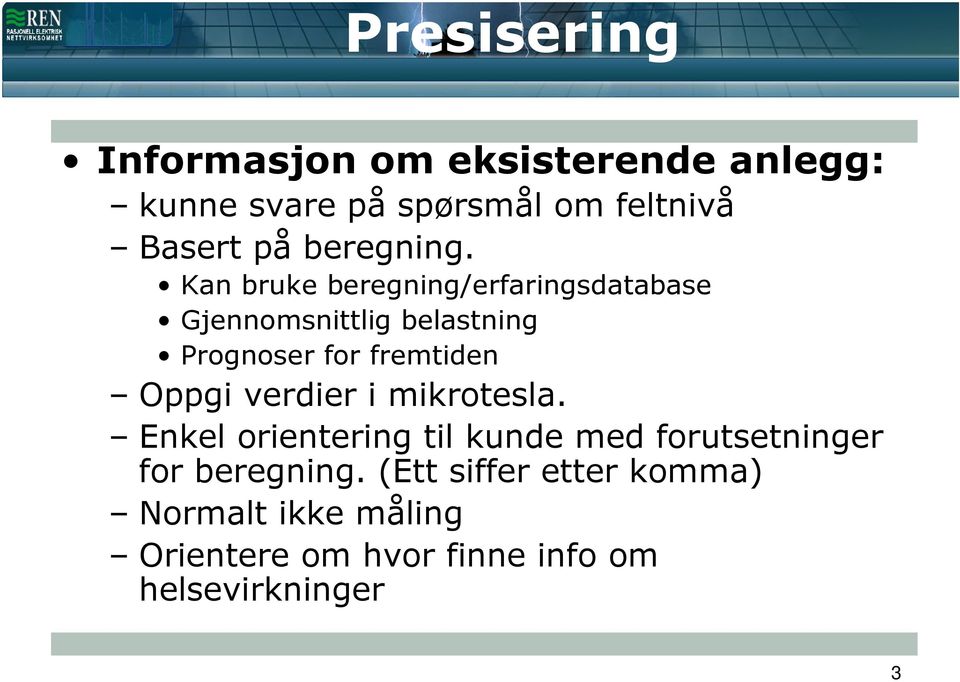 Kan bruke beregning/erfaringsdatabase Gjennomsnittlig belastning Prognoser for fremtiden Oppgi