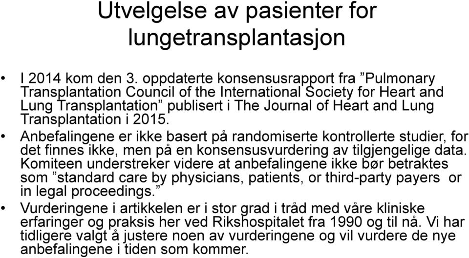 Anbefalingene er ikke basert på randomiserte kontrollerte studier, for det finnes ikke, men på en konsensusvurdering av tilgjengelige data.