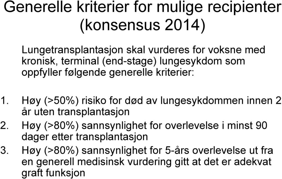 Høy (>50%) risiko for død av lungesykdommen innen 2 år uten transplantasjon 2.