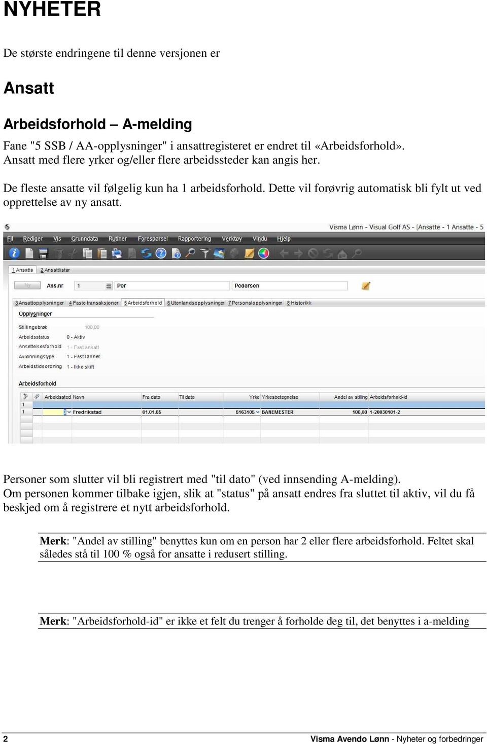 Personer som slutter vil bli registrert med "til dato" (ved innsending A-melding).