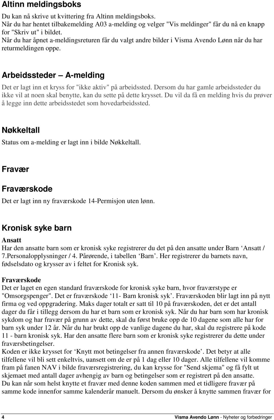 Dersom du har gamle arbeidssteder du ikke vil at noen skal benytte, kan du sette på dette krysset. Du vil da få en melding hvis du prøver å legge inn dette arbeidsstedet som hovedarbeidssted.