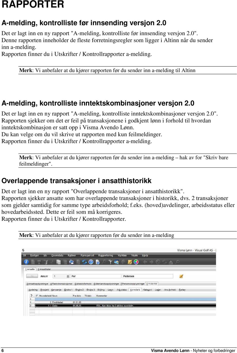 Merk: Vi anbefaler at du kjører rapporten før du sender inn a-melding til Altinn A-melding, kontrolliste inntektskombinasjoner versjon 2.