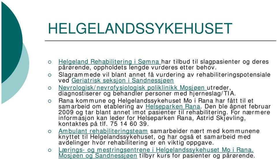 personer med hjerneslag/tia. Rana kommune og Helgelandssykehuset Mo i Rana har fått til et samarbeid om etablering av Helseparken Rana.