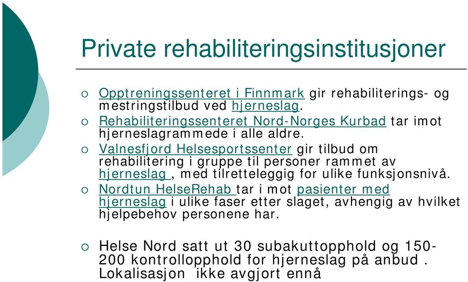 Valnesfjord Helsesportssenter gir tilbud om rehabilitering i gruppe til personer rammet av hjerneslag, med tilretteleggig for ulike funksjonsnivå.