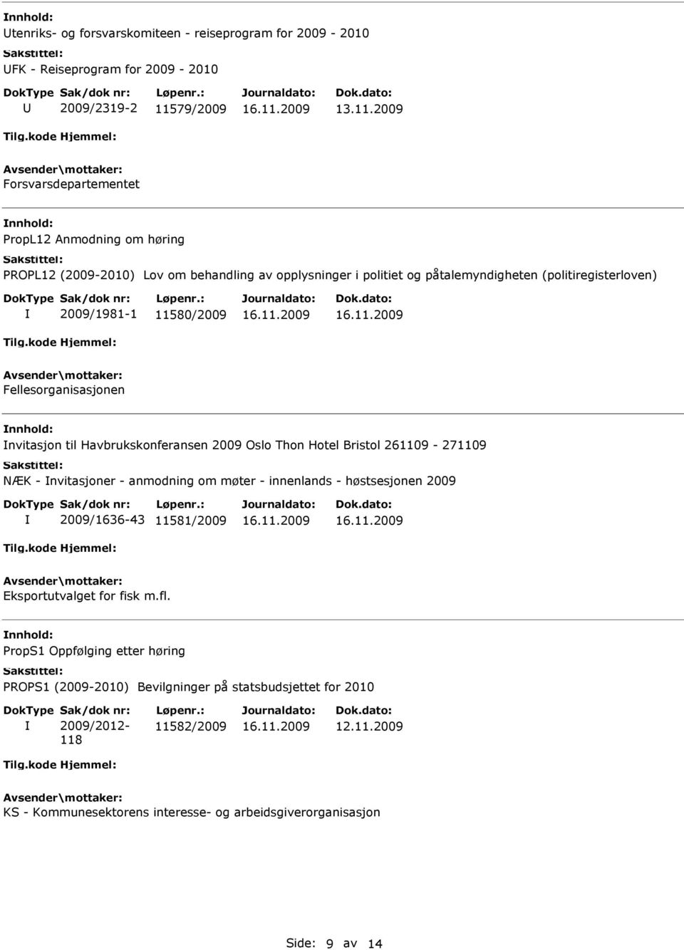 til Havbrukskonferansen 2009 Oslo Thon Hotel Bristol 261109-271109 NÆK - nvitasjoner - anmodning om møter - innenlands - høstsesjonen 2009 2009/1636-43 11581/2009