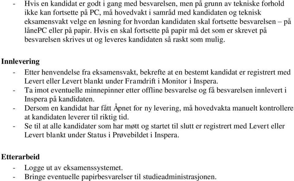 Innlevering - Etter henvendelse fra eksamensvakt, bekrefte at en bestemt kandidat er registrert med Levert eller Levert blankt under Framdrift i Monitor i Inspera.