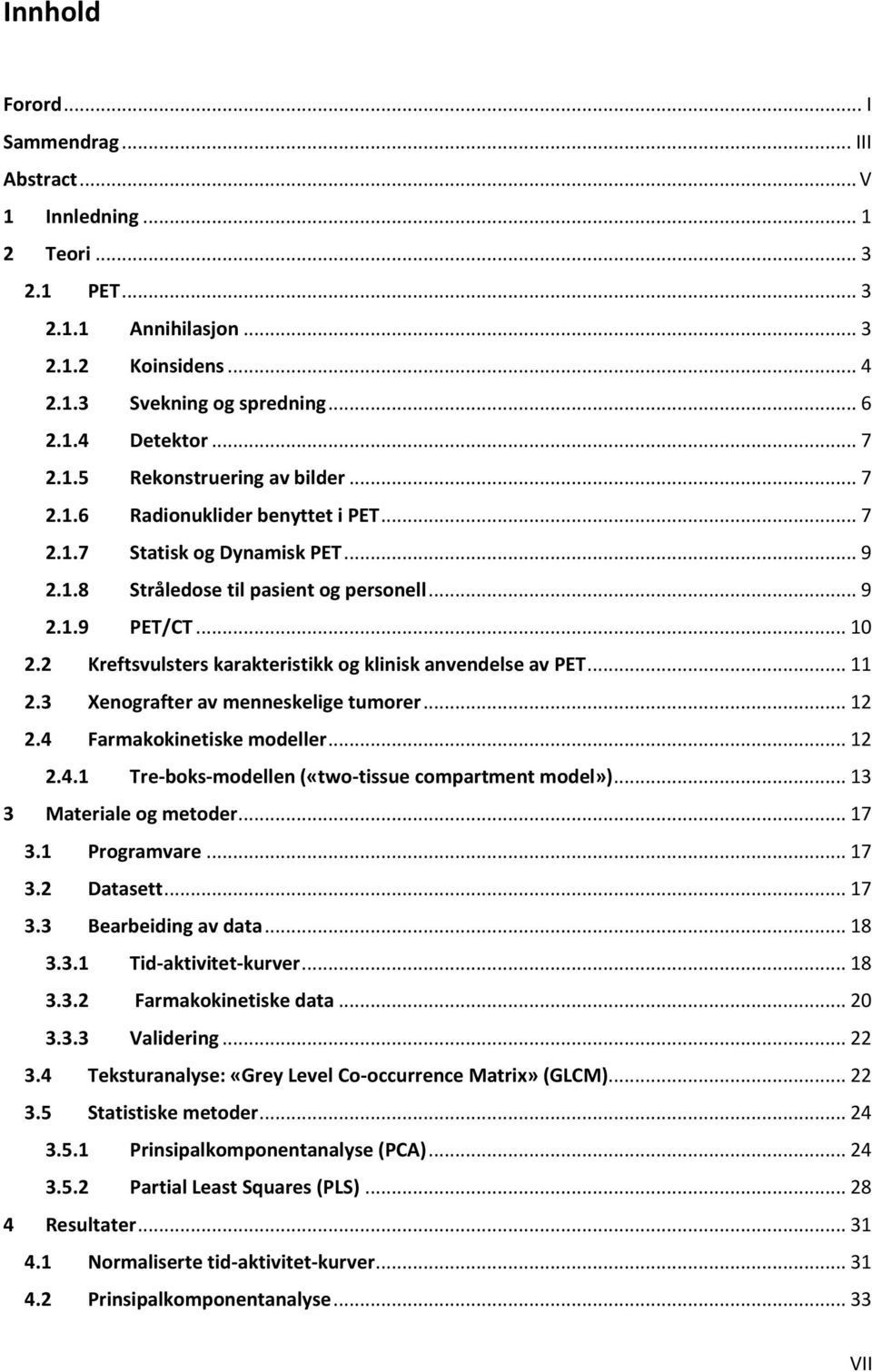 2 Kreftsvulsters karakteristikk og klinisk anvendelse av PET... 11 2.3 Xenografter av menneskelige tumorer... 12 2.4 Farmakokinetiske modeller... 12 2.4.1 3 4 Tre-boks-modellen («two-tissue compartment model»).