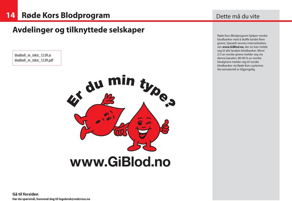 Spesielt nevnes internettadressen www.giblod.no, der en kan melde seg til alle landets blodbanker.